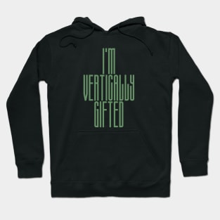 Tall Person Design - I'm Vertically Gifted Hoodie